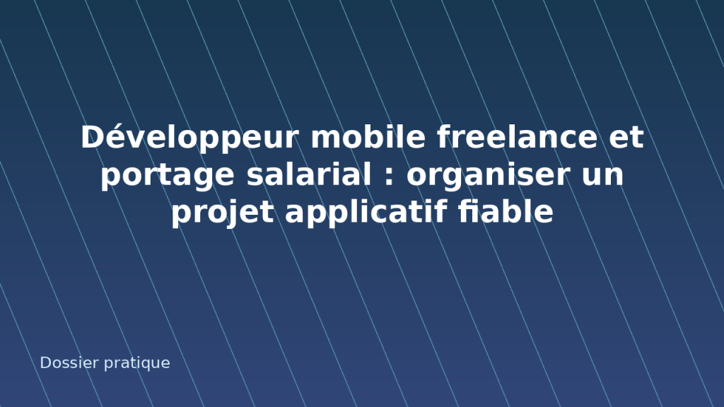 Développeur mobile freelance et portage salarial : organiser un projet applicatif fiable